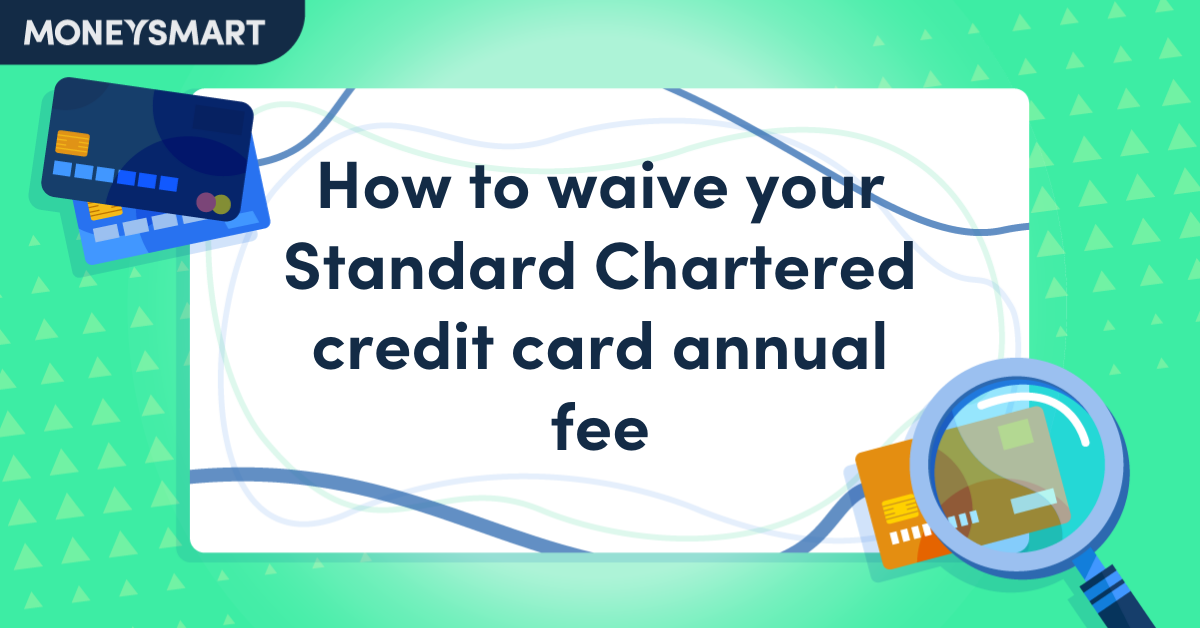 How to Waive Your Standard Chartered Credit Card Annual Fee | MoneySmart
