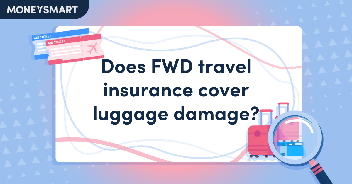 Does FWD Travel Insurance Cover Luggage Damage?
