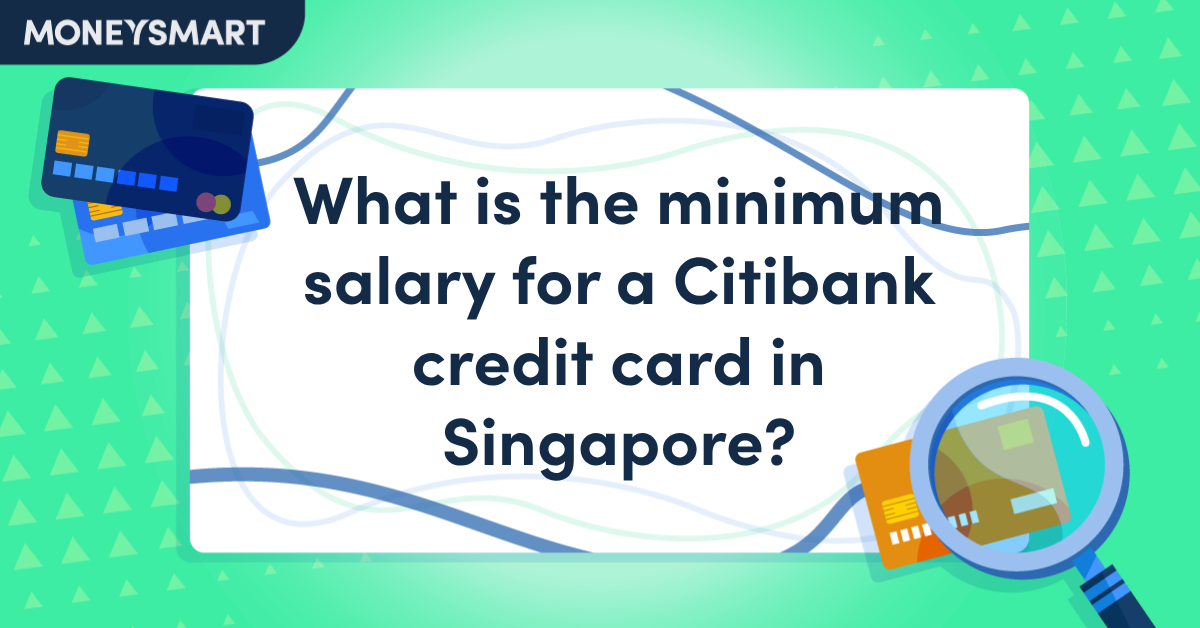 What Is the Minimum Salary for a Citibank Credit Card in Singapore?