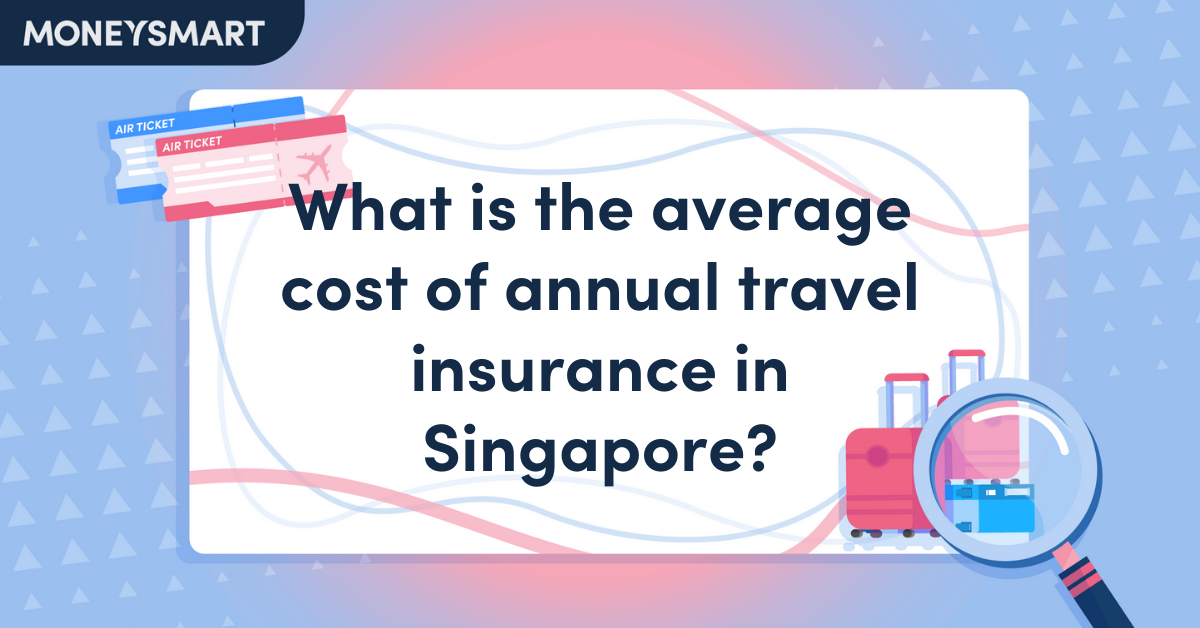 What Is the Average Cost of Annual Travel Insurance in Singapore?