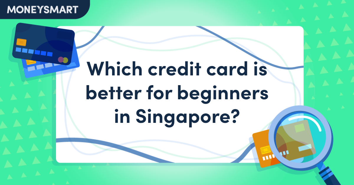 Which Credit Card Is Better for Beginners in Singapore?