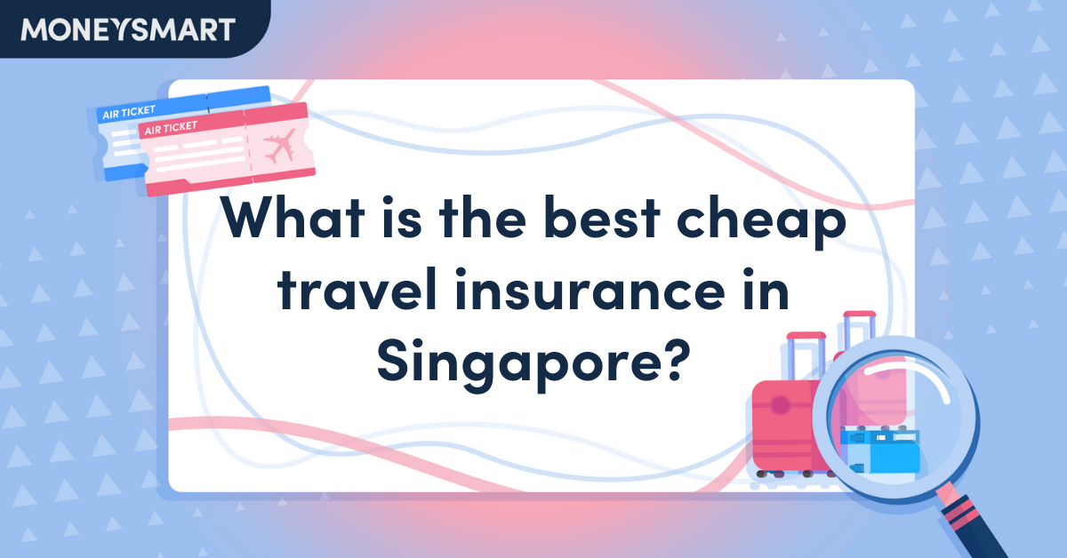 What Is the Best Cheap Travel Insurance in Singapore?