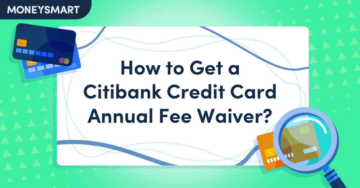 How to Get a Citibank Credit Card Annual Fee Waiver?