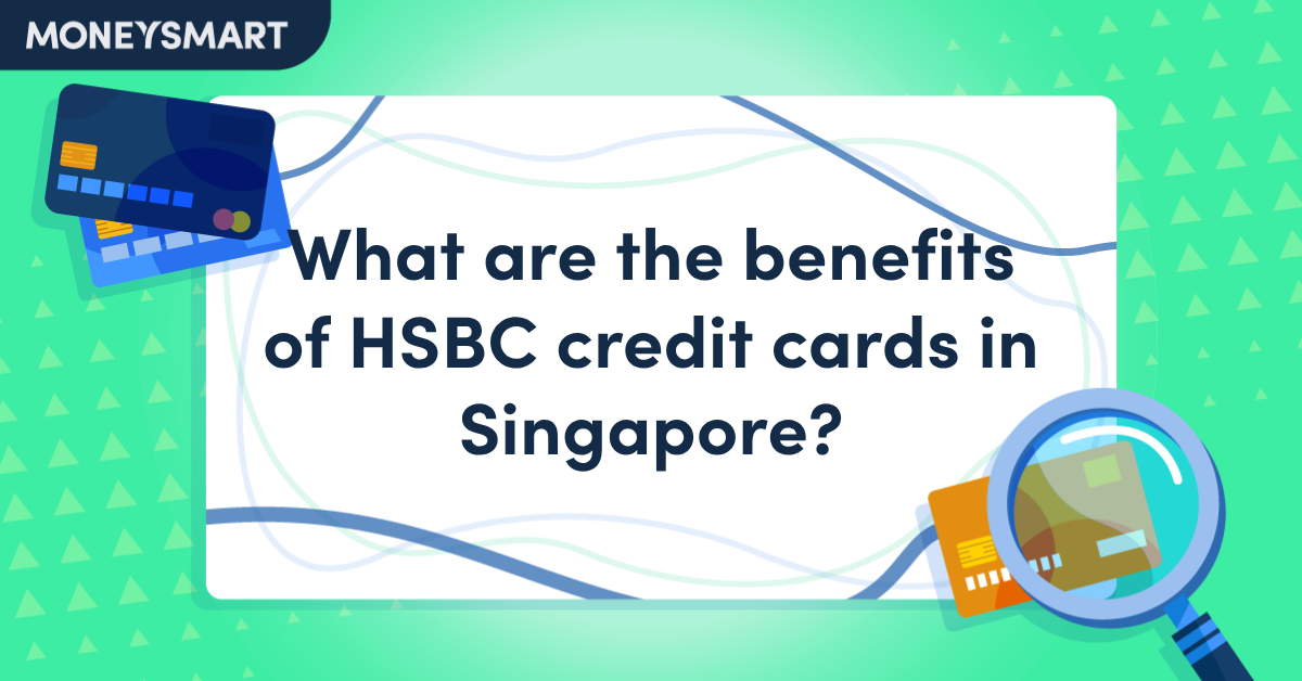What Are the Benefits of HSBC Credit Cards in Singapore?