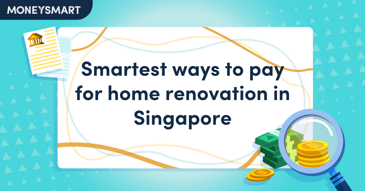 Smartest ways to pay for home renovation in Singapore