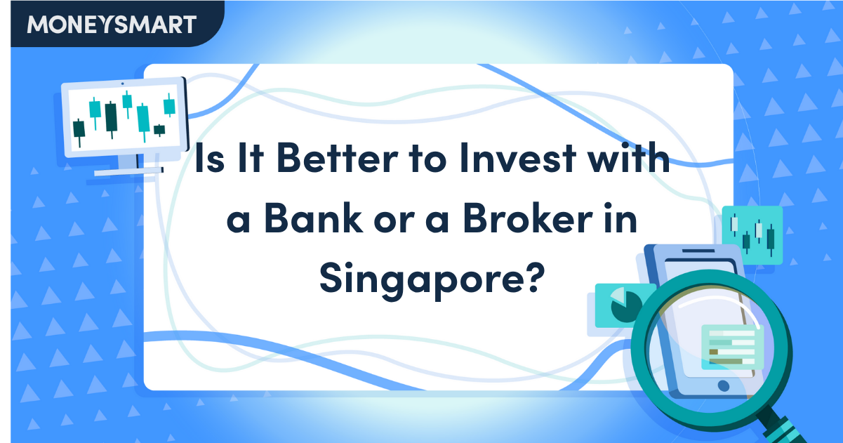 Invest With A Bank Or Broker In Singapore? Pros, Costs & Key Differences Explained