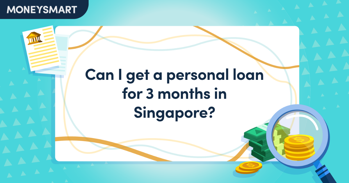 Moneysmart Can I Get a 3-Month Personal Loan in Singapore? | Short-Term Loan Guide ...
